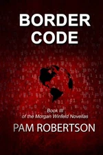 Border Code: Book III of the Morgan Winfeld Novellas By Robertso