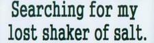 Searching For My Lost Shaker Of Salt.~  Jimmy Buffett Fan Bumper Sticker