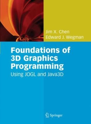 Foundations of 3D Graphics Programming : Using Jogl and Java3d Ha