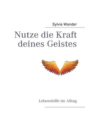 Nutze die Kraft deines Geistes: Lebenshilfe im Alltag by Sylvia Wander (German) 