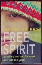 Free Spirit :Growing up on the Road and off the Grid by Joshua Safran 1st/SIGNED