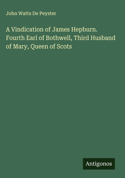 John Watts De Peyster | A Vindication Of James Hepburn. Fourth Earl Of...-image