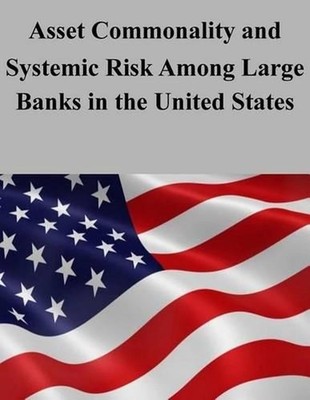Asset Commonality and Systemic Risk Among Large Banks in the United States by U.