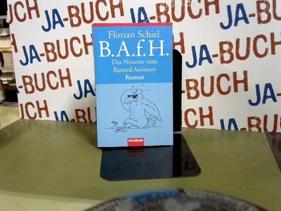 B.A.f.H. : das Neueste vom Bastard assistant ; Roman. Schiel, Florian: