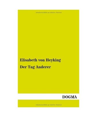 Der Tag Anderer, Heyking, Elisabeth Von