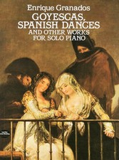 Granados: "Goyescas", "Spanish Dances" and other piano works/Dover Press