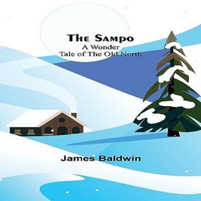 The Sampo A Wonder Tale of the Old North James Baldwin Paperback