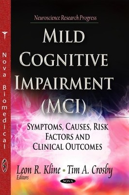 MILD COGNITIVE IMPAIRMENT MCI: SYMPTOMS, CAUSES AND RISK By Leon R. Kline & Tim