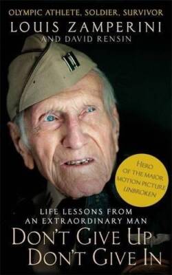 Dont Give Up, Dont Give In: Life Lessons from an Extraordinary Man - VERY GOOD
