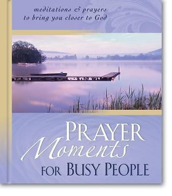 Prayer Moments for Busy People: Meditations and Prayers to Bring You Closer ...