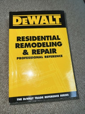 DEWALT Residential Remodeling and Repair Professional Reference 2006 Manual