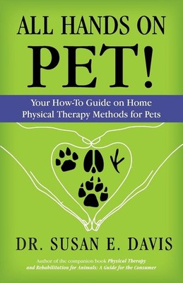 All Hands on Pet!: Your How-To Guide on Home Physical Therapy Methods for Pe...