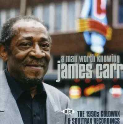 James Carr A Man Worth Knowing The 1990s Goldwax & Soultrax Recordings CD
