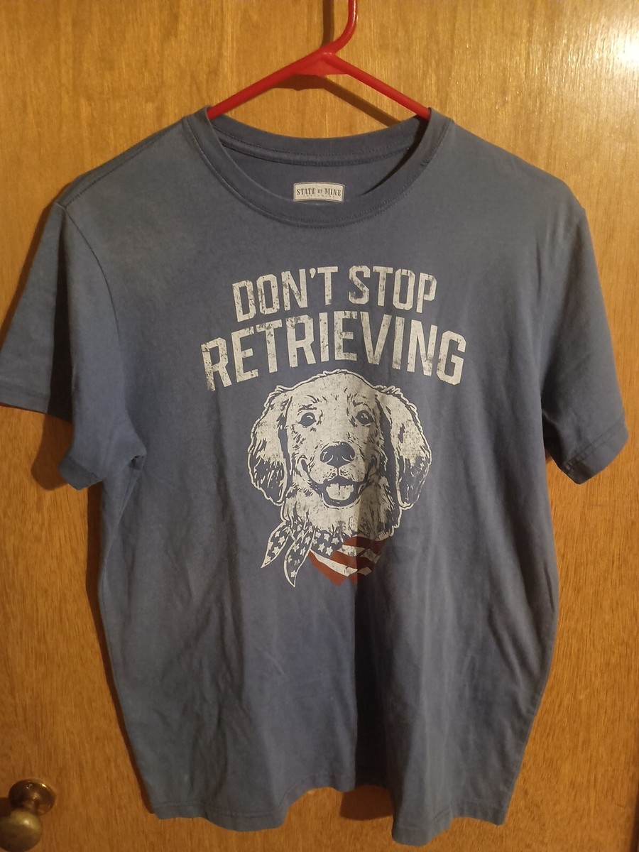 Dog Don't Stop Retrieven T-Shirt Dog Don't Stop Retrieven T-Shirt