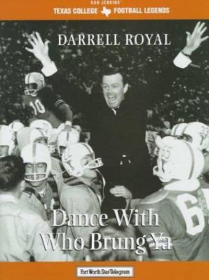 Darrell Royal: Dance With Who Brung Ya (Texas Legends Series) by Mike Jones