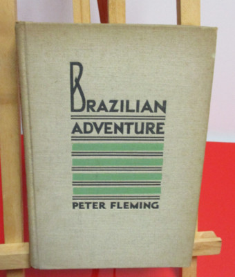 BRAZILIAN ADVENTURE - Peter Fleming - New York Charles Scribner's Sons - 1934 -