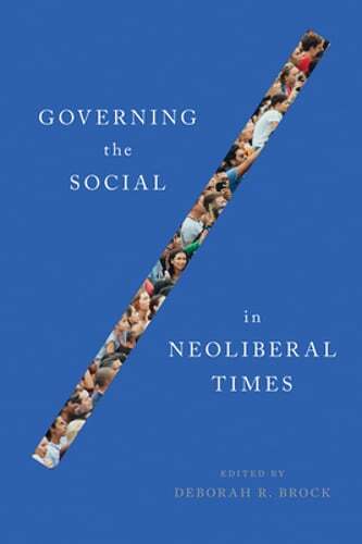 Governing the Social in Neoliberal Times by Deborah R. Brock: Used