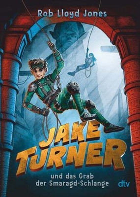 Jake Turner und das Grab der Smaragdschlange Actionreiches Abenteuer ab 10