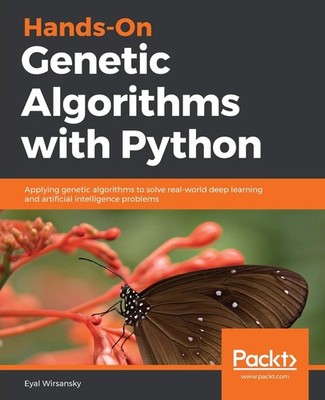 Hands-On Genetic Algorithms with Python: Applying genetic algorithms to solv...