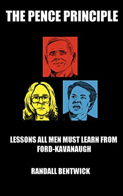 Pence Principle : Lessons All Men Must Learn from Ford- -  NEW Randall Bentwic 2