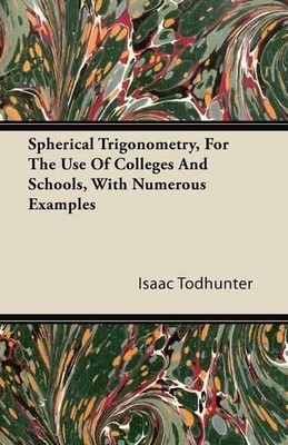 Isaac Todhunter Spherical Trigonometry, For The Use Of Colleges An (Taschenbuch)
