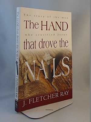 The Hand That Drove the Nails - paperback J. Fletcher Ray