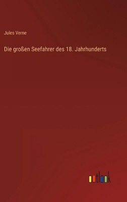 Die groen Seefahrer des 18. Jahrhunderts by Jules Verne Hardcover Book