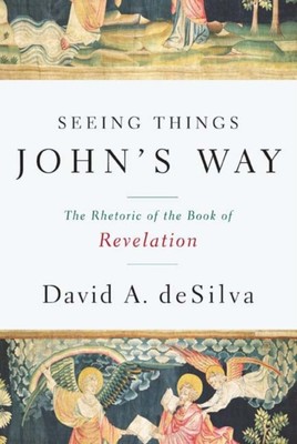 deSilva - Seeing Things John's Way  The Rhetoric of the Book of Revela - X555z