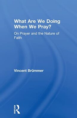 Brmmer - What Are We Doing When We Pray  On Prayer and the Nature of - X555z