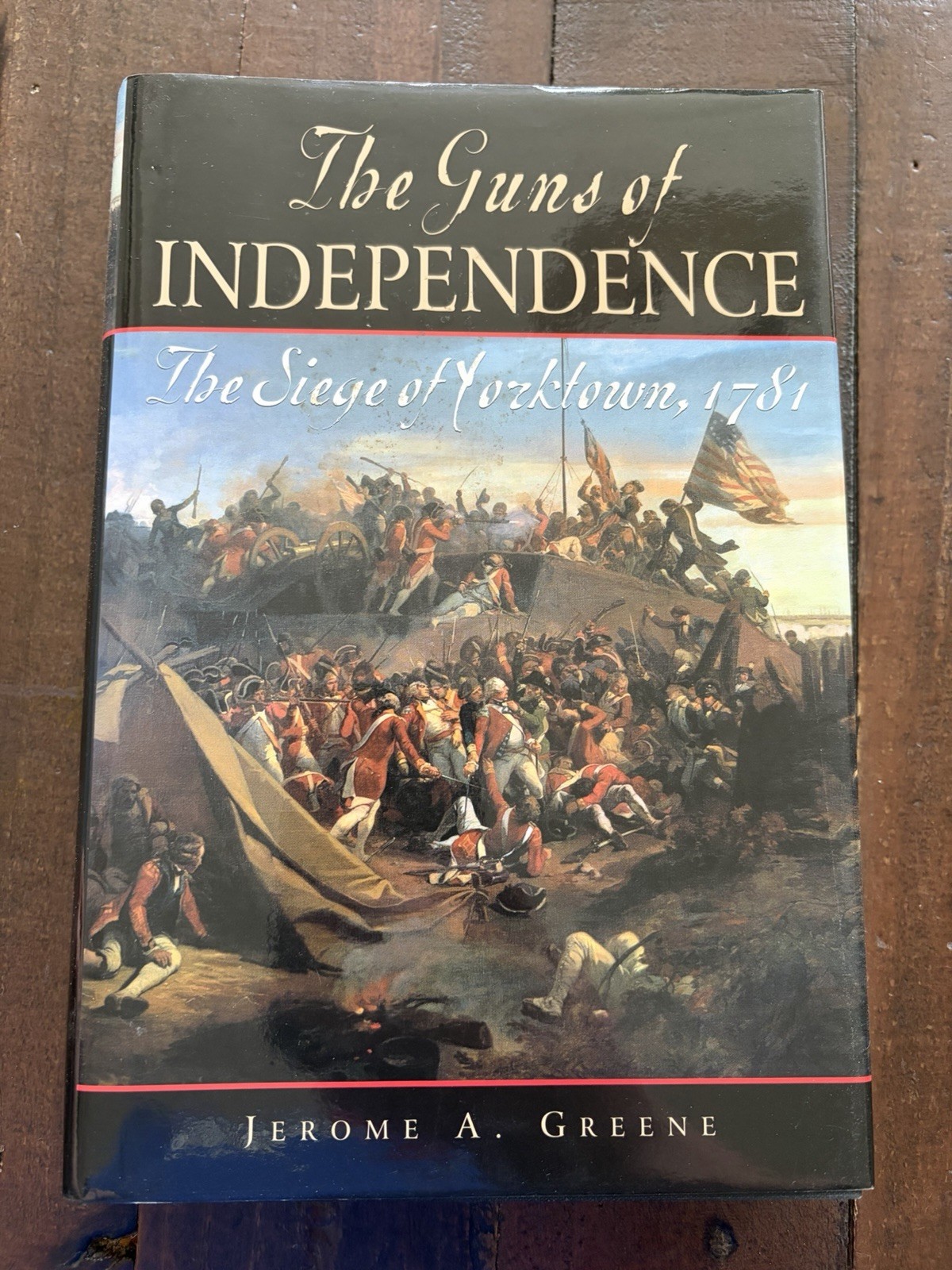 The Guns of Independence: The Siege of Yorktown, 1781 HB Jerome A Greene