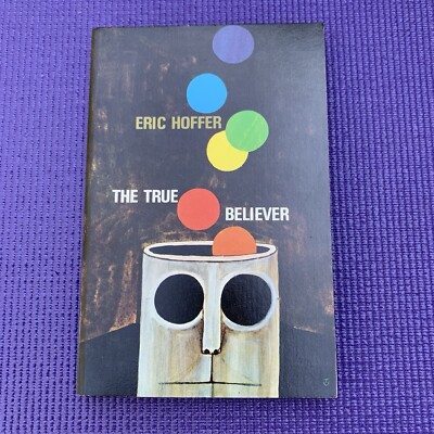 TRUE BELIEVER Book: Thoughts on the Nature of Mass Movements by Eric Hoffer 1980