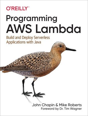 Programming AWS Lambda : Build and Deploy Serverless Applications With Java, ...