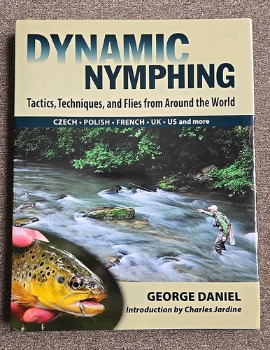 Dynamic Nymphing : Tactics, Techniques and Flies from Around the World by Daniel