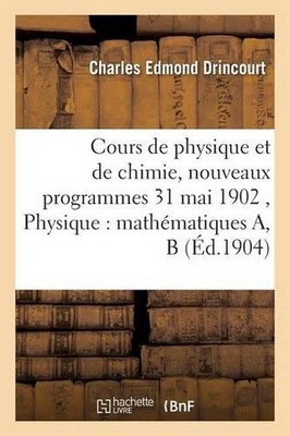 Cours de Physique Et de Chimie, Nouveaux Programmes 31 Mai 1902 ...