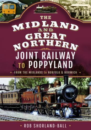 Midland and Great Northern Joint Railway to Poppyland : From the Midlands to ...