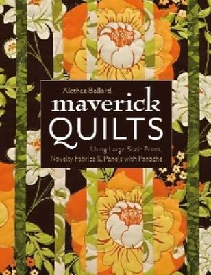 Maverick Quilts : Using Large-Scale Prints, Novelty Fabrics & Panels With Pan...