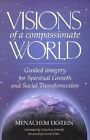 Visions of a Compassionate World: Guided Imagery for Spiritual Growth and Social Transformation by Menachem Ekstein (Hardback, 2001)
