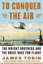 To Conquer the Air : The Wright Brothers and the Great Race for Flight - GOOD