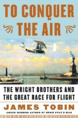 To Conquer the Air : The Wright Brothers and the Great Race for Flight - GOOD