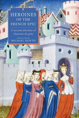 Heroines of the French Epic : A Second Selection of chansons de geste, Hardco...