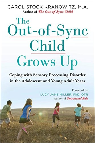 The Out-Of-Sync Child Grows Up: Coping with Sensory Processing D