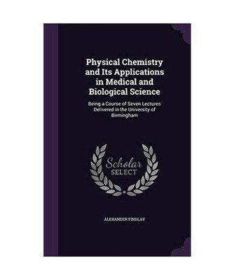 Physical Chemistry and Its Applications in Medical and Biological Science: Being