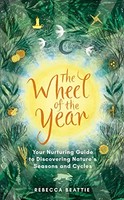 Rebecca Beattie - Wheel Of The Year A Nurturing Guide To Rediscoveri - G245Z