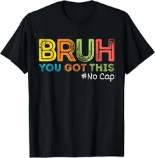 Bruh It’s Test Day you got this bruh no cap Funny Meme T-Shirt Gift for Dad, Mom
