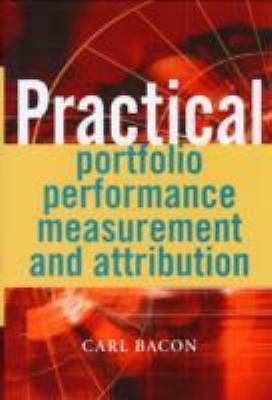 Practical Portfolio Performance Measurement and Attribution (The Wiley...