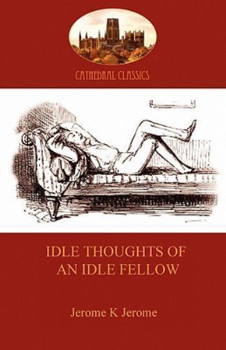 Idle Thoughts of an Idle Fellow by Jerome Jerome (2010, Trade Paperback ...