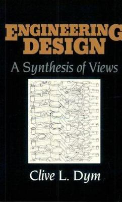 Engineering Design: A Synthesis of Views by Dym, Clive L.