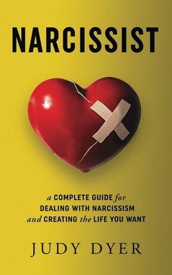 Narcissist: A Complete Guide for Dealing with Narcissism and Creating the Li...