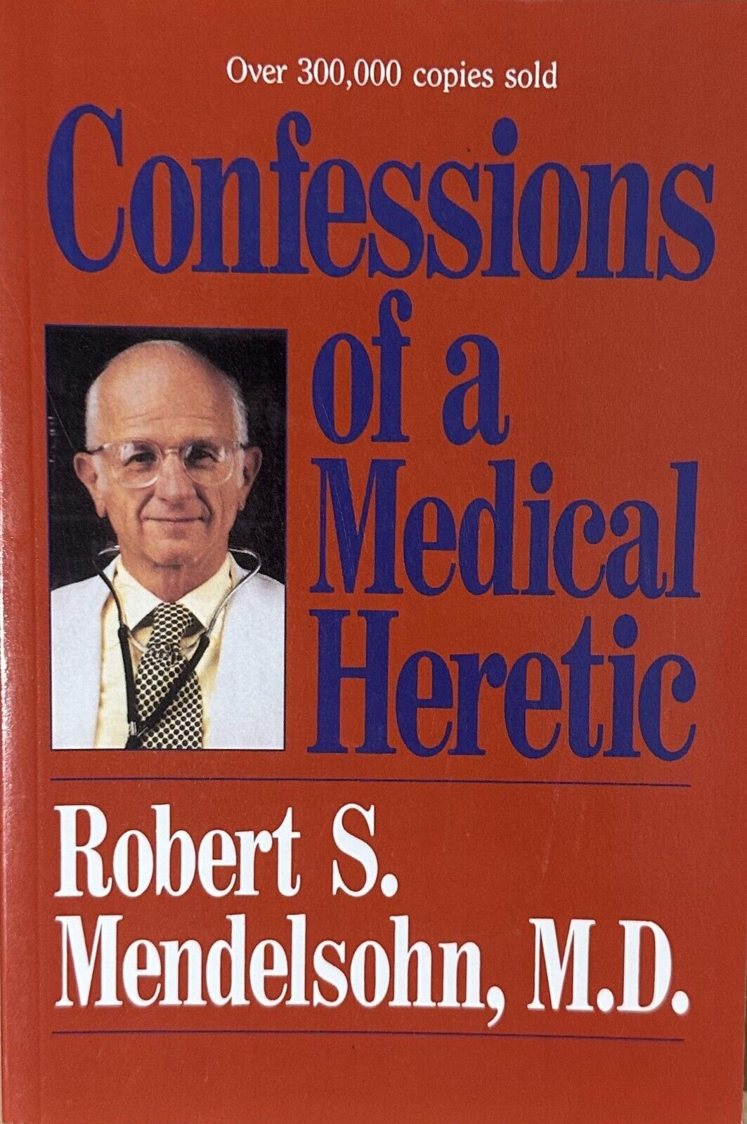 Confessions of a Medical Heretic by Robert Mendelsohn (Paperback, 1990)