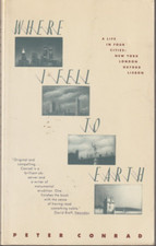 Where I Fell To Earth: A Life in Four Cities By Peter Conrad Paperback Very Good